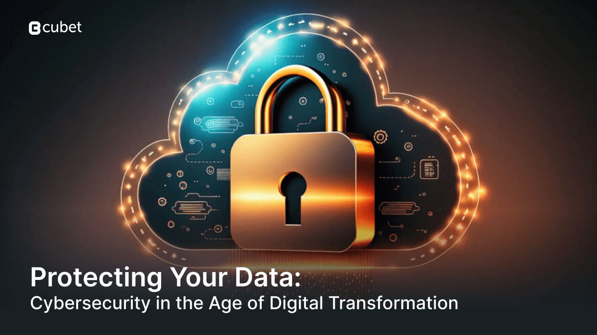 Cybersecurity in the Age of Digital Transformation