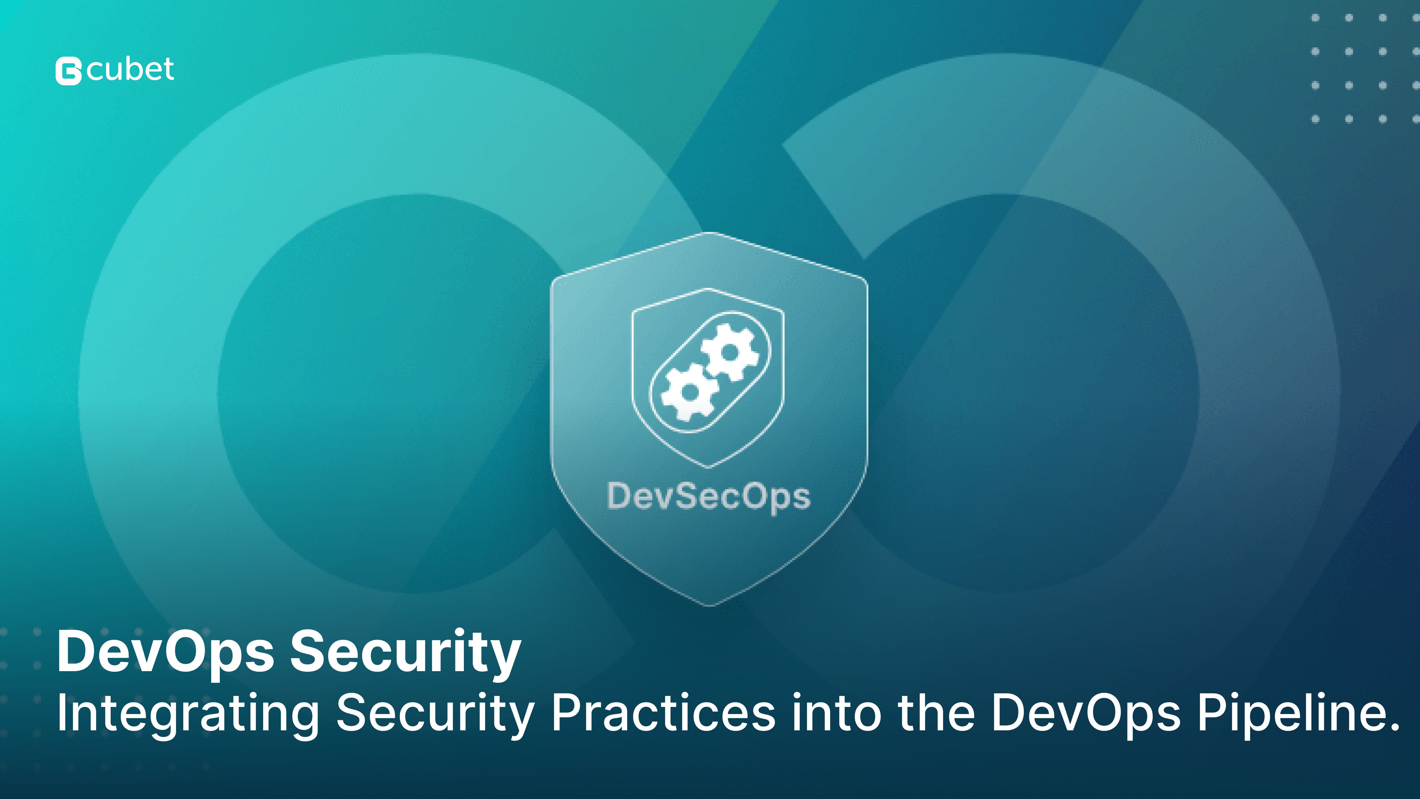 Integrating DevOps Security Practices into the DevOps Pipeline